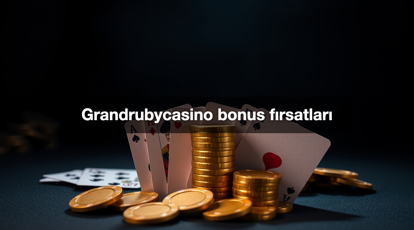 Grandrubycasino bonus fırsatları