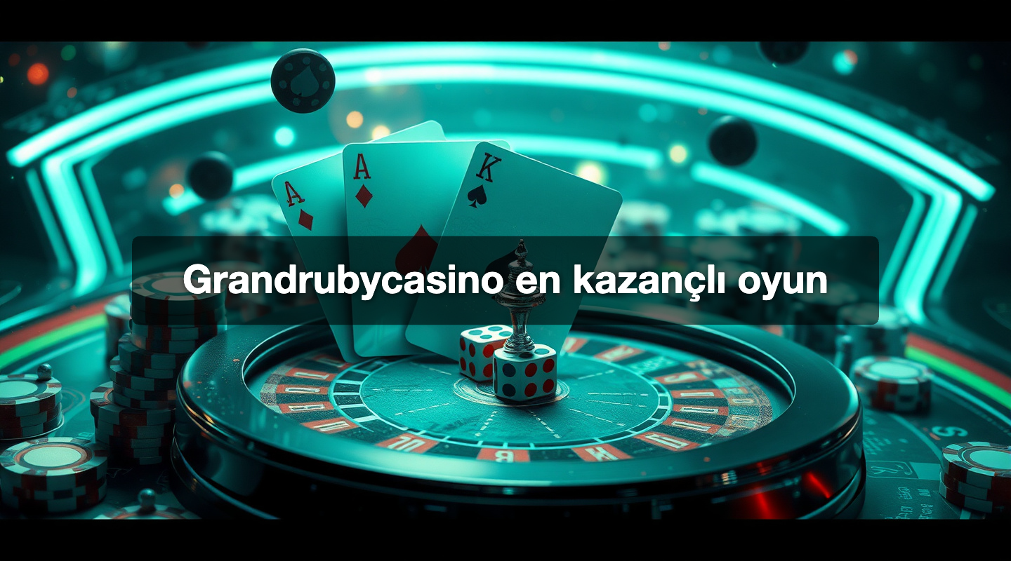 Grandrubycasino en kazançlı oyun