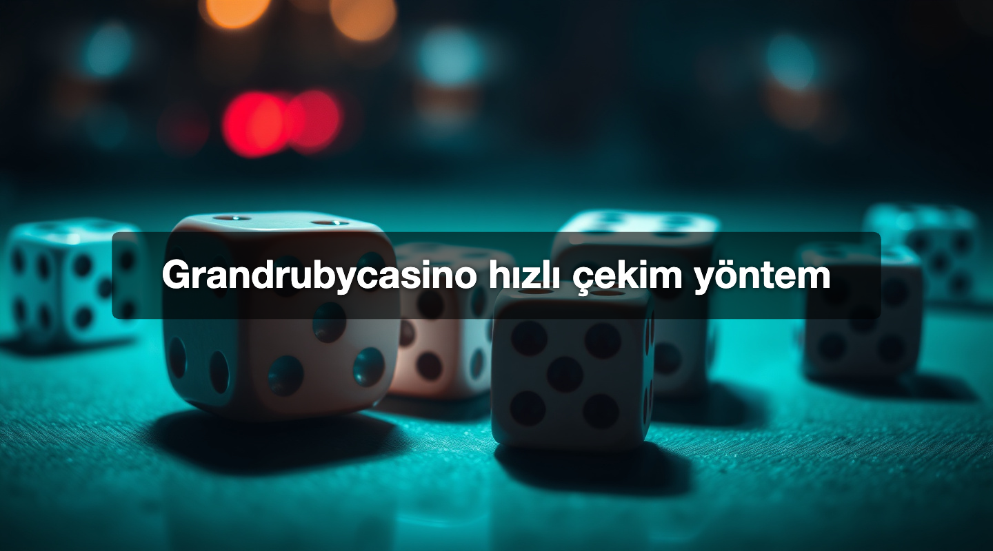 Grandrubycasino hızlı çekim yöntem
