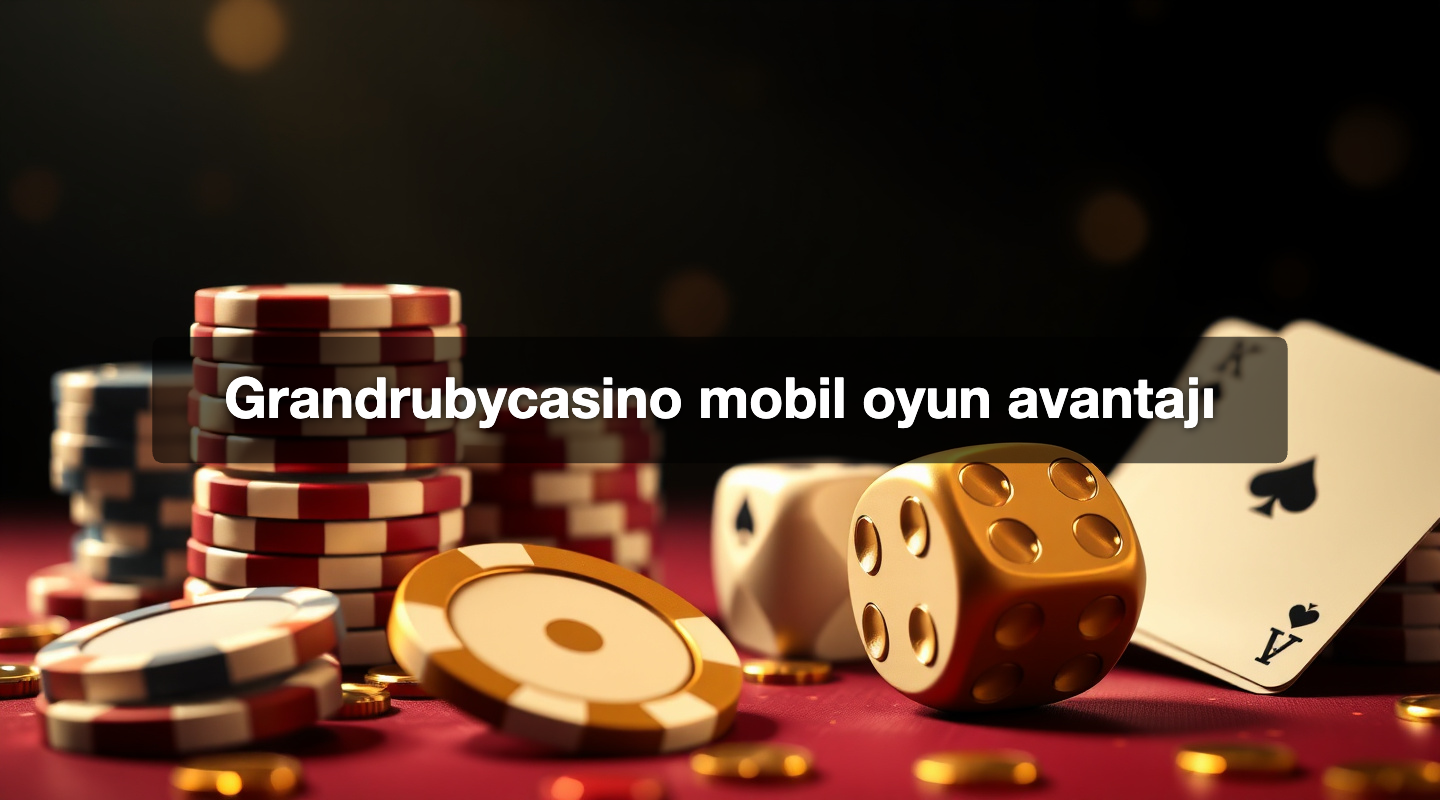 Grandrubycasino mobil oyun avantajı