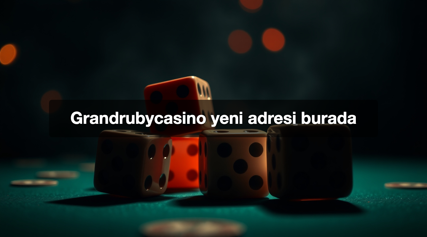 Grandrubycasino yeni adresi burada