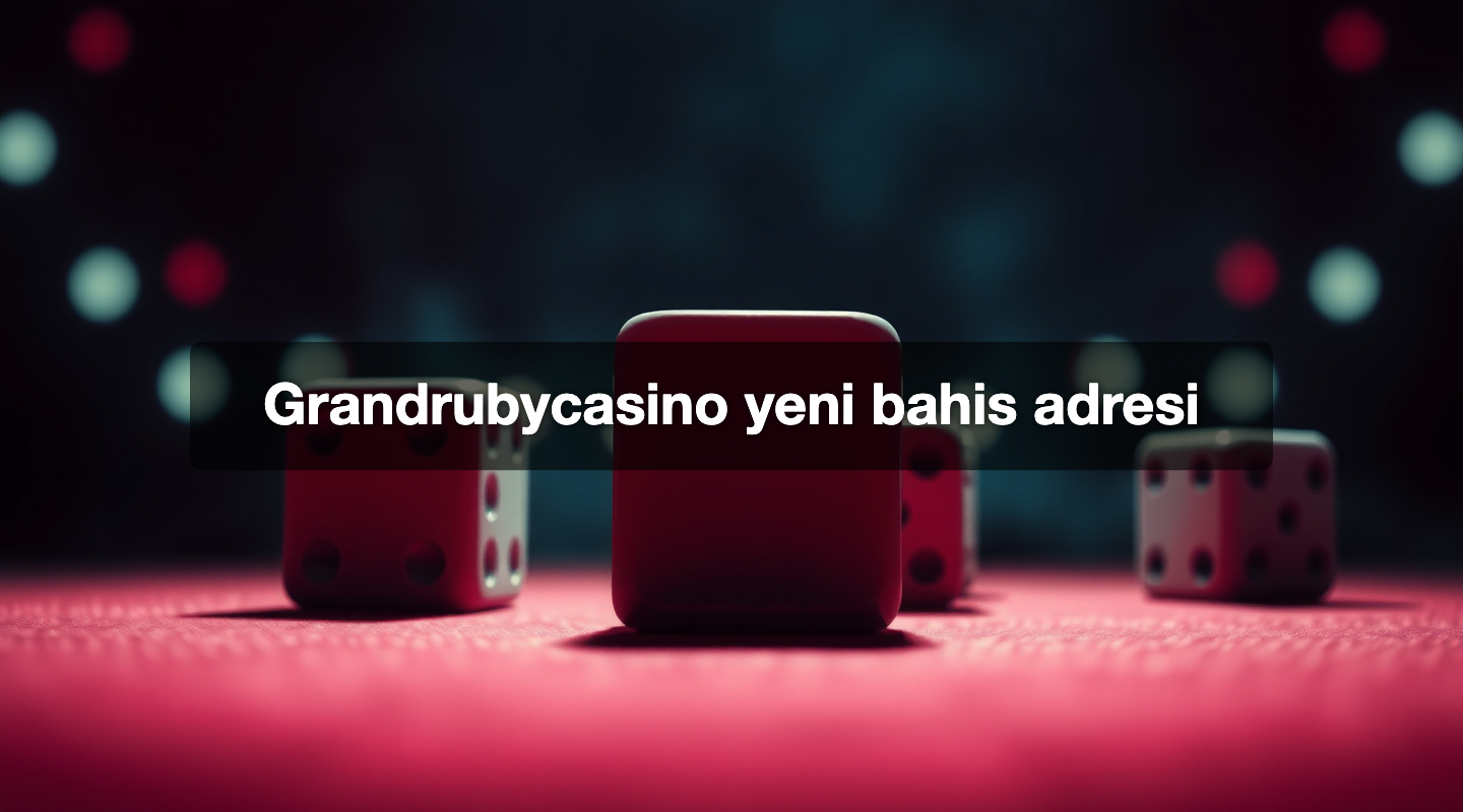 Grandrubycasino yeni bahis adresi