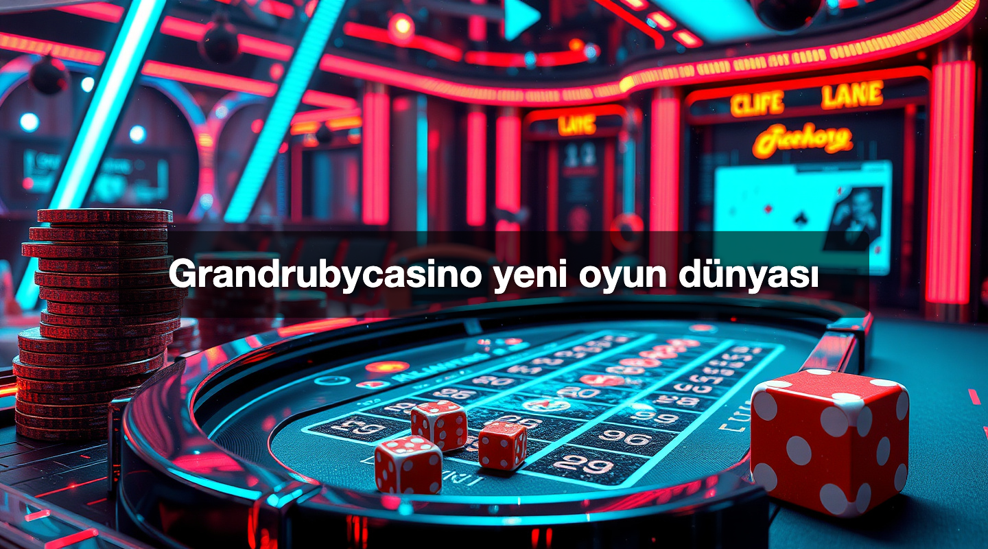Grandrubycasino yeni oyun dünyası